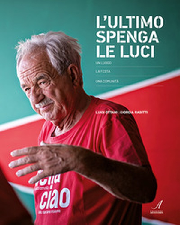 L'ultimo spenga le luci. Un luogo, la festa, una comunità - Librerie.coop L'ultimo spenga le luci. Un luogo, la festa, una comunità - Librerie.coop