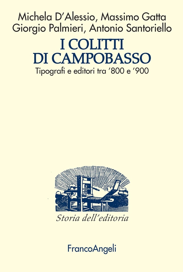 I Colitti di Campobasso. Tipografi e editori tra ’800 e ’900 - Librerie.coop I Colitti di Campobasso. Tipografi e editori tra ’800 e ’900 - Librerie.coop