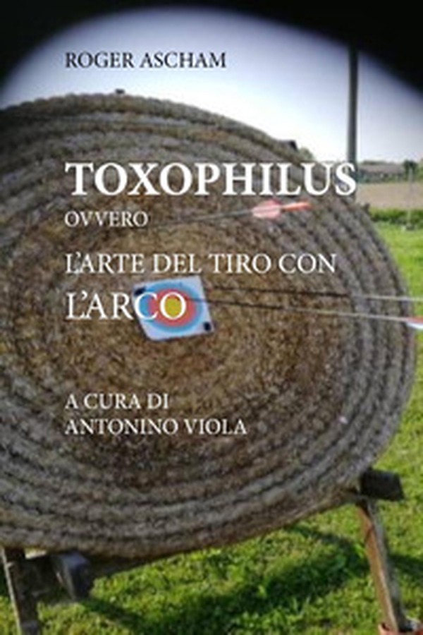 Toxophilus ovvero l'arte del tiro con l'arco - Librerie.coop Toxophilus ovvero l'arte del tiro con l'arco - Librerie.coop