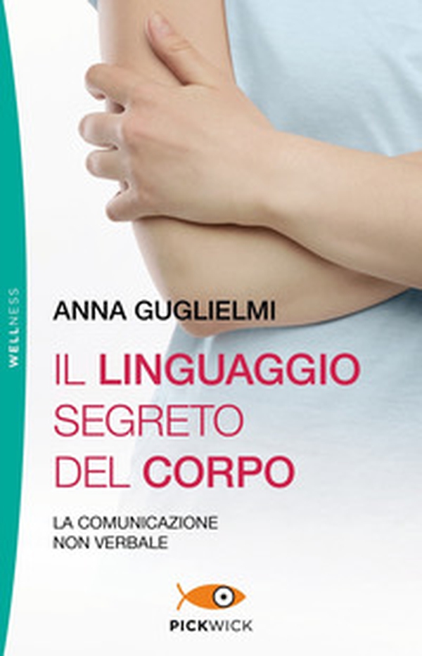 Il linguaggio segreto del corpo. La comunicazione non verbale - Librerie.coop Il linguaggio segreto del corpo. La comunicazione non verbale - Librerie.coop