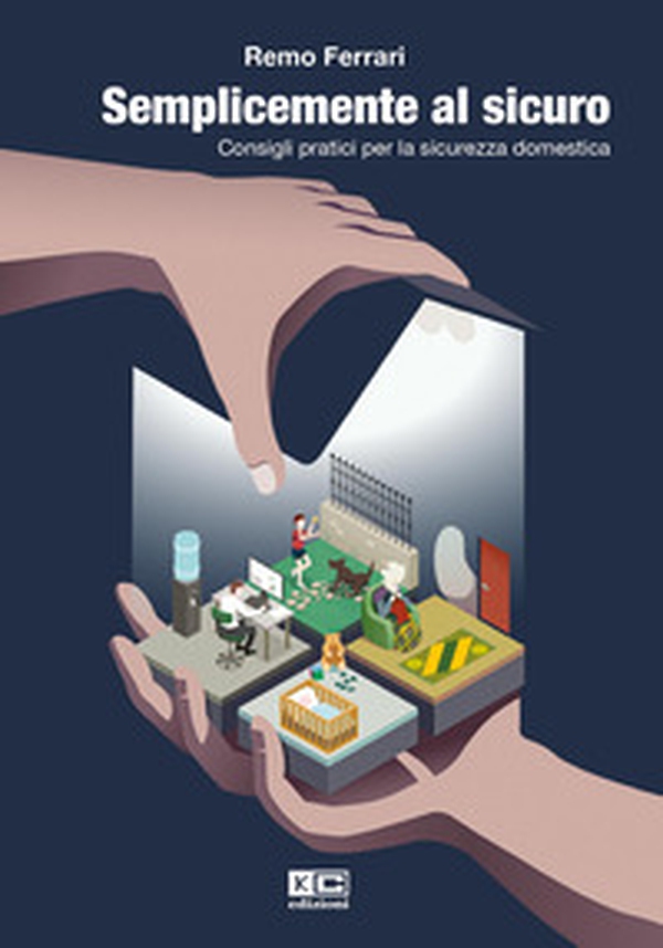 Semplicemente al sicuro. Consigli pratici per la sicurezza domestica - Librerie.coop Semplicemente al sicuro. Consigli pratici per la sicurezza domestica - Librerie.coop