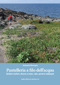 Pantelleria a filo dell'acqua. Sentieri costieri, discese a mare, rade, percorsi subacquei - Librerie.coop