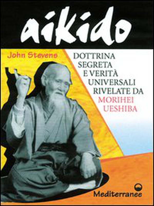 Aikido. Dottrina segreta e verità universali rivelate da Morihei Ueshiba - Librerie.coop Aikido. Dottrina segreta e verità universali rivelate da Morihei Ueshiba - Librerie.coop