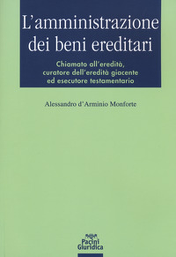 L'amministrazione dei beni ereditari. Chiamato all'eredità, curatore dell'eredità giacente ed esecutore testamentario - Librerie.coop L'amministrazione dei beni ereditari. Chiamato all'eredità, curatore dell'eredità giacente ed esecutore testamentario - Librerie.coop