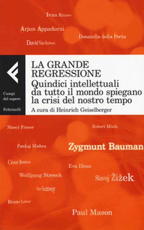 La grande regressione. Quindici intellettuali da tutto il mondo spiegano la crisi del nostro tempo - Librerie.coop La grande regressione. Quindici intellettuali da tutto il mondo spiegano la crisi del nostro tempo - Librerie.coop