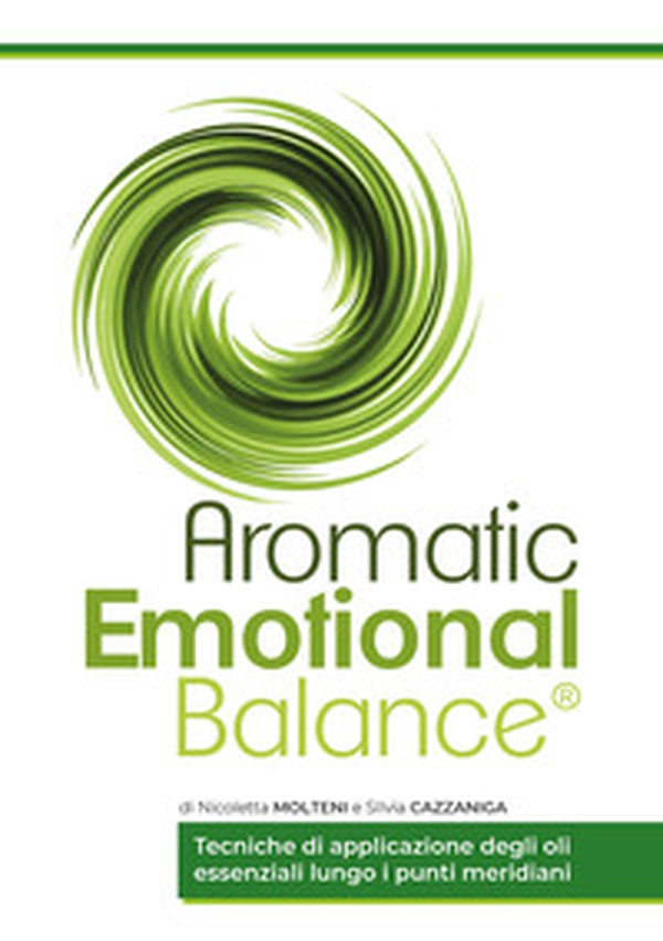 Aromatic emotional balance. Tecniche di applicazione degli oli essenziali lungo i punti meridiani - Librerie.coop Aromatic emotional balance. Tecniche di applicazione degli oli essenziali lungo i punti meridiani - Librerie.coop