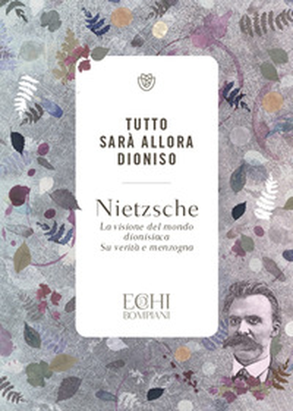 Tutto sarà allora Dioniso. La visione del mondo dionisiaca. Verità e menzogna - Librerie.coop Tutto sarà allora Dioniso. La visione del mondo dionisiaca. Verità e menzogna - Librerie.coop
