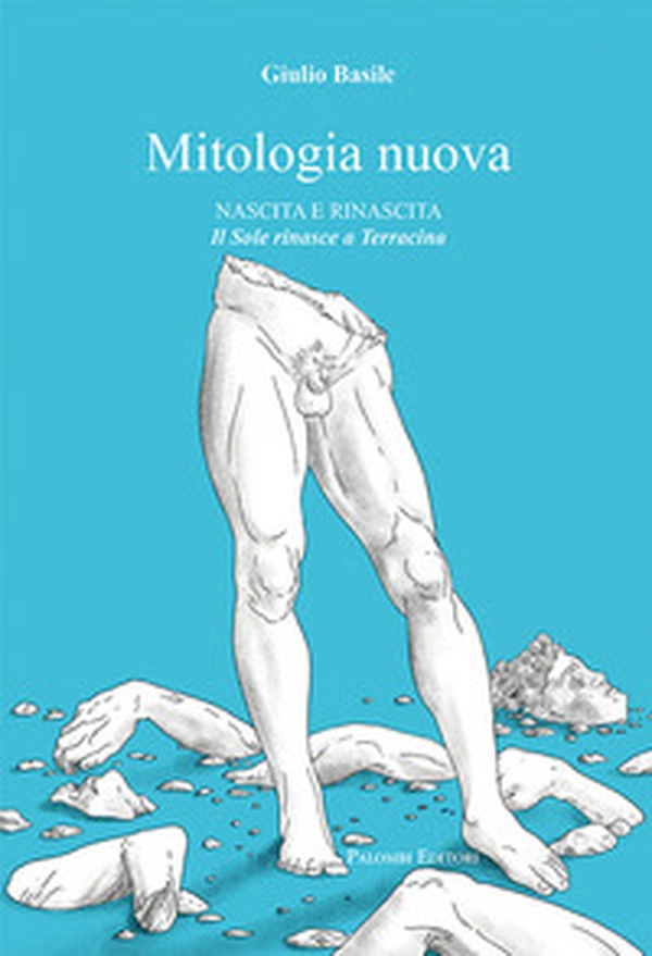 Mitologia nuova. Nascita e rinascita. Il Sole rinasce a Terracina - Librerie.coop Mitologia nuova. Nascita e rinascita. Il Sole rinasce a Terracina - Librerie.coop