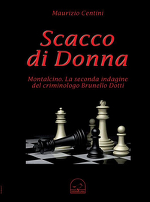 Scacco di donna. Montalcino. La seconda indagine del criminologo Brunello Dotti - Librerie.coop Scacco di donna. Montalcino. La seconda indagine del criminologo Brunello Dotti - Librerie.coop