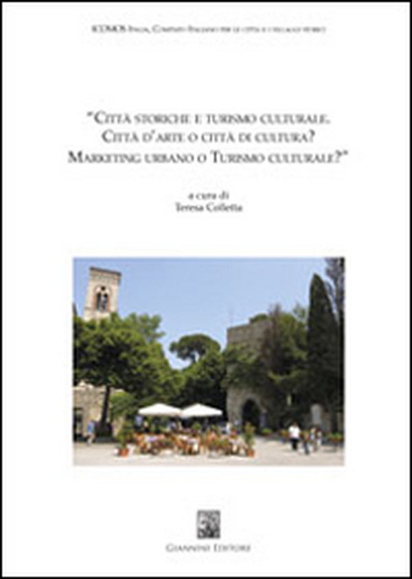 Città storiche e turismo culturale. Città d'arte o città di cultura? Marketing urbano o turismo culturale? - Librerie.coop Città storiche e turismo culturale. Città d'arte o città di cultura? Marketing urbano o turismo culturale? - Librerie.coop