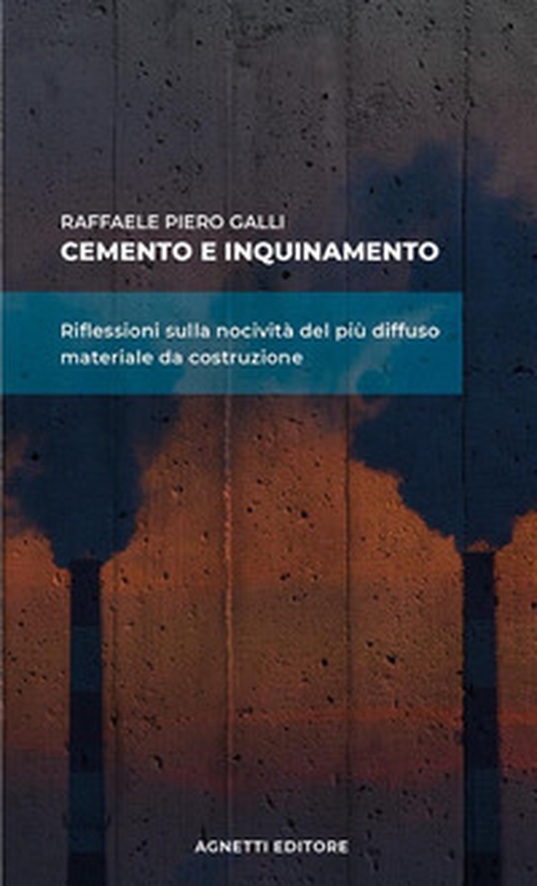 Cemento e inquinamento. Riflessioni sulla nocività del più diffuso materiale da costruzione - Librerie.coop Cemento e inquinamento. Riflessioni sulla nocività del più diffuso materiale da costruzione - Librerie.coop