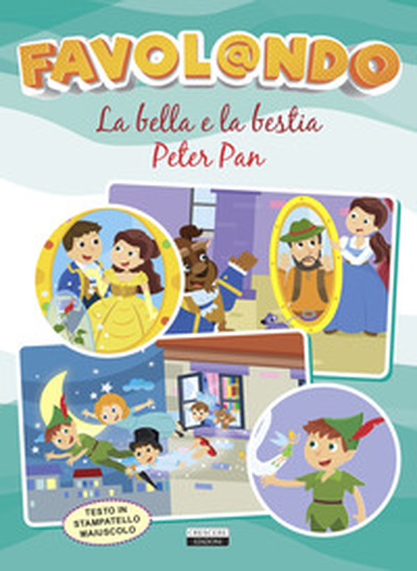 Favol@ndo. La Bella e la Bestia-Peter Pan. Ediz. in stampatello maiuscolo - Librerie.coop Favol@ndo. La Bella e la Bestia-Peter Pan. Ediz. in stampatello maiuscolo - Librerie.coop