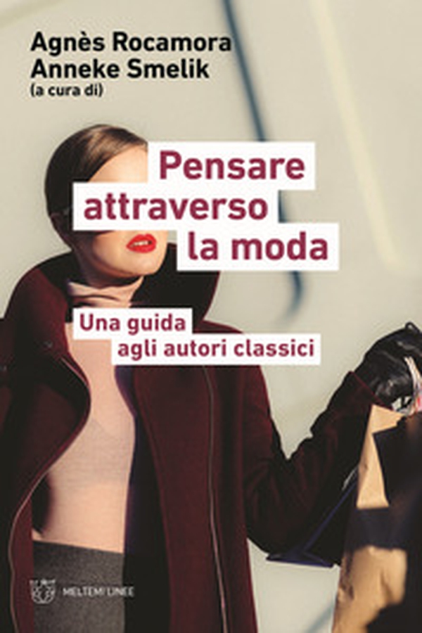 Pensare attraverso la moda. Una guida agli autori classici - Librerie.coop Pensare attraverso la moda. Una guida agli autori classici - Librerie.coop