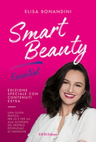 Smart Beauty. Essential. Una guida pratica, per lei e per lui, alla scoperta del proprio potenziale di immagine - Librerie.coop
