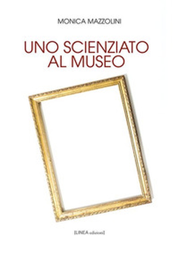 Uno scienziato al museo - Librerie.coop Uno scienziato al museo - Librerie.coop