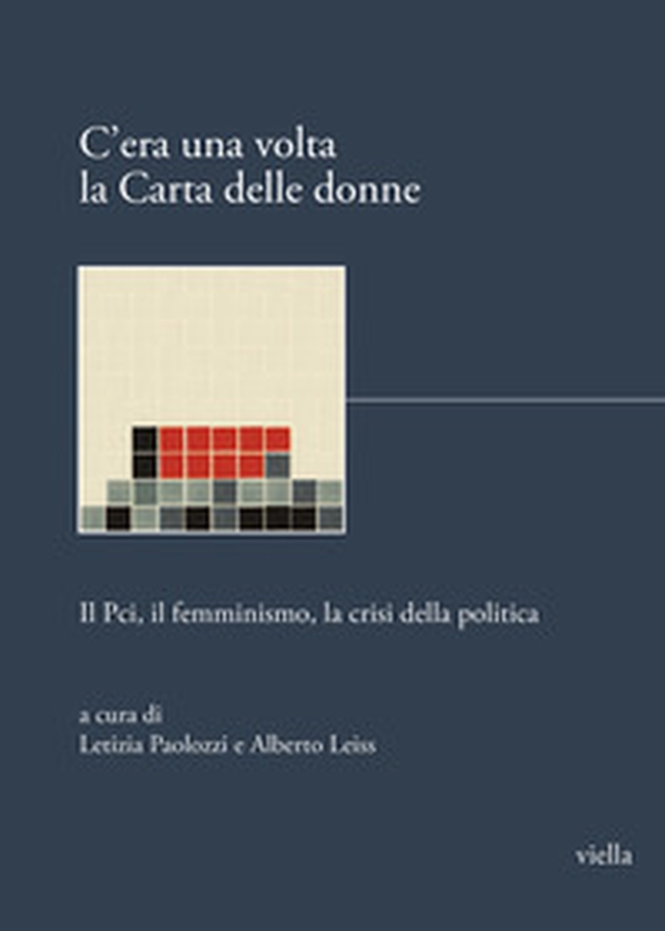 C'era una volta la Carta delle donne. Il PCI, il femminismo, la crisi della politica - Librerie.coop C'era una volta la Carta delle donne. Il PCI, il femminismo, la crisi della politica - Librerie.coop