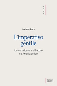 L'imperativo gentile. Un contributo al dibattito su «Amoris laetitia» - Librerie.coop