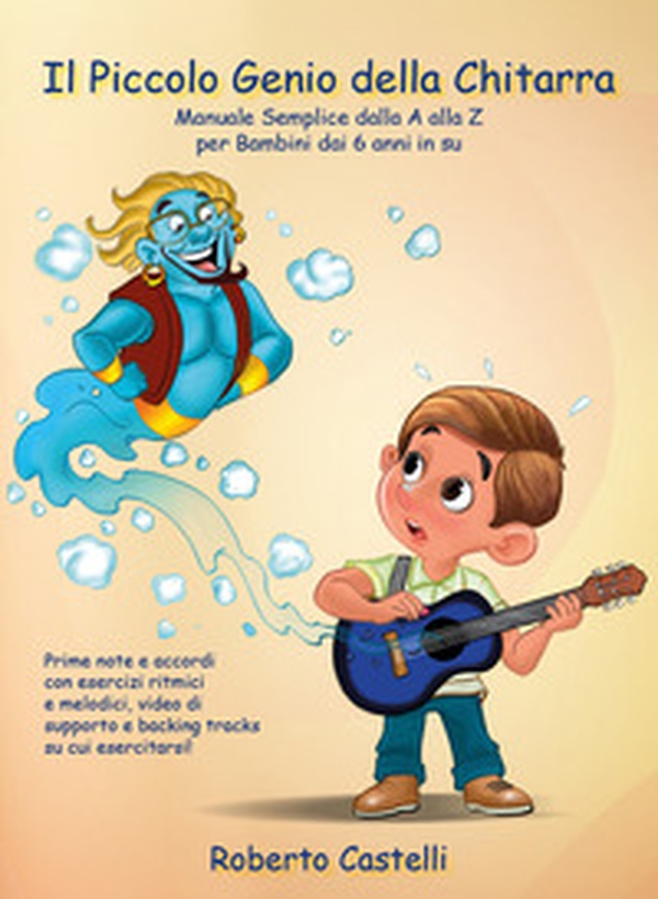 Il piccolo genio della chitarra. Manuale semplice dalla A alla Z per bambini dai 6 anni in su - Librerie.coop Il piccolo genio della chitarra. Manuale semplice dalla A alla Z per bambini dai 6 anni in su - Librerie.coop