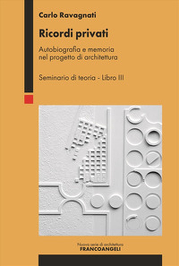 Ricordi privati. Autobiografia e memoria nel progetto di architettura. Seminario di teoria - Vol. 3 - Librerie.coop Ricordi privati. Autobiografia e memoria nel progetto di architettura. Seminario di teoria - Vol. 3 - Librerie.coop