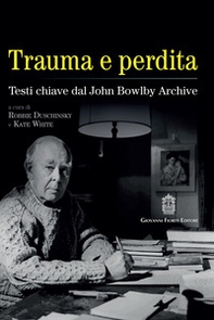 Trauma e perdita. Testi chiave dal John Bowlby archive - Librerie.coop