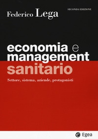 Economia e management sanitario. Settore, sistema, aziende, protagonisti - Librerie.coop