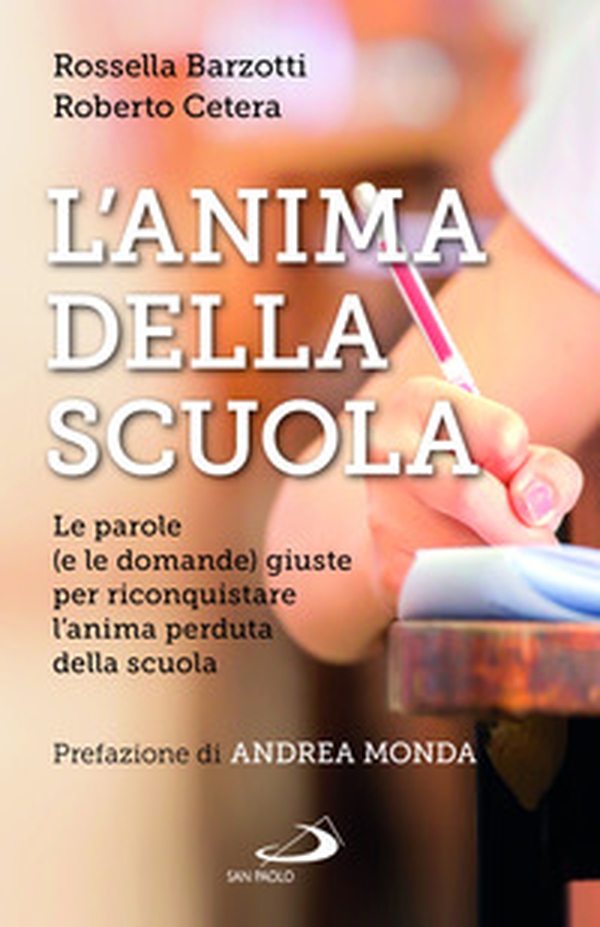 L'anima della scuola. Le parole (e le domande) giuste per riconquistare l'anima perduta della scuola - Librerie.coop L'anima della scuola. Le parole (e le domande) giuste per riconquistare l'anima perduta della scuola - Librerie.coop
