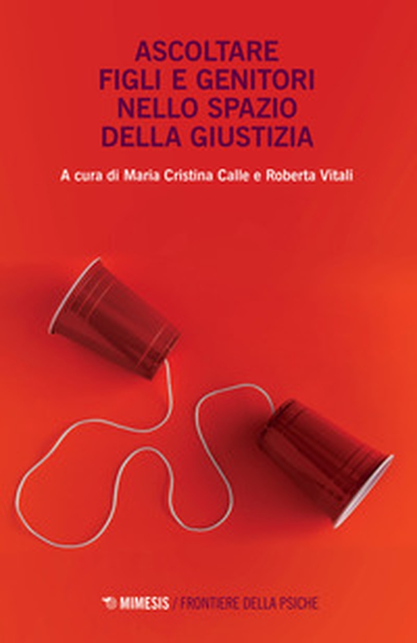 Ascoltare figli e genitori nello spazio della giustizia - Librerie.coop Ascoltare figli e genitori nello spazio della giustizia - Librerie.coop