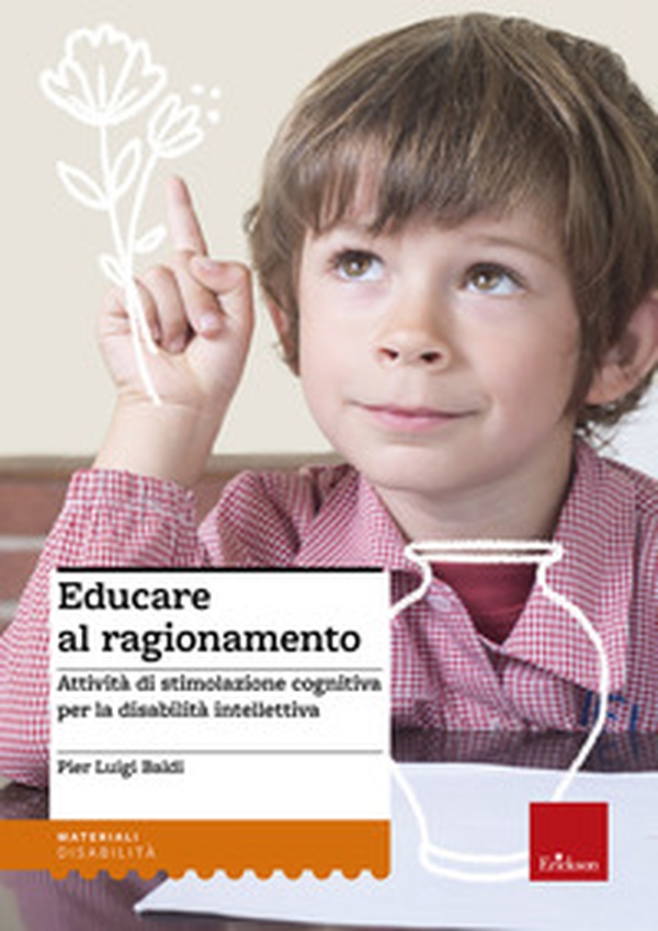 Educare al ragionamento. Attività di stimolazione cognitiva per la disabilità intellettiva - Librerie.coop Educare al ragionamento. Attività di stimolazione cognitiva per la disabilità intellettiva - Librerie.coop