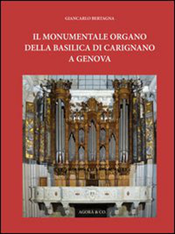 Il monumentale organo della basilica di Carignano a Genova - Librerie.coop Il monumentale organo della basilica di Carignano a Genova - Librerie.coop