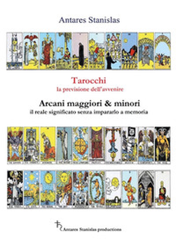 Tarocchi, la previsione dell'avvenire. Arcani maggiori e minori, il loro reale significato senza impararlo a memoria - Librerie.coop Tarocchi, la previsione dell'avvenire. Arcani maggiori e minori, il loro reale significato senza impararlo a memoria - Librerie.coop