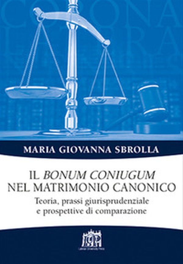 Il bonum coniugum nel matrimonio canonico. Teoria, prassi giurisprudenziale e prospettive di comparazione - Librerie.coop Il bonum coniugum nel matrimonio canonico. Teoria, prassi giurisprudenziale e prospettive di comparazione - Librerie.coop
