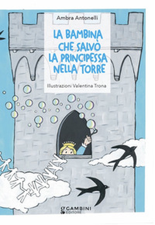 La bambina che salvò la principessa nella torre - Librerie.coop La bambina che salvò la principessa nella torre - Librerie.coop