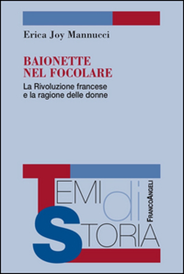 Baionette nel focolare. La Rivoluzione francese e la ragione delle donne - Librerie.coop Baionette nel focolare. La Rivoluzione francese e la ragione delle donne - Librerie.coop