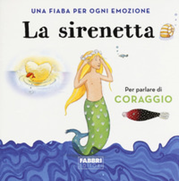 La sirenetta. Una fiaba per ogni emozione - Librerie.coop La sirenetta. Una fiaba per ogni emozione - Librerie.coop