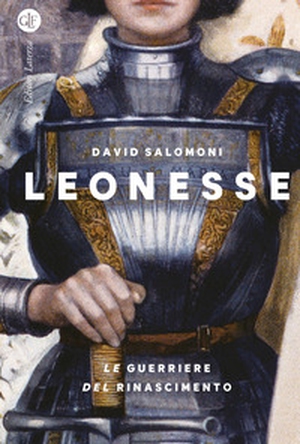 Leonesse. Le guerriere del Rinascimento - Librerie.coop