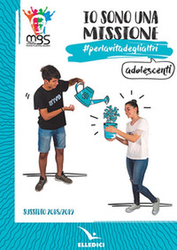 Io sono una missione. #perlavitadeglialtri. Adolescenti. Sussidio 2018/2019 - Librerie.coop Io sono una missione. #perlavitadeglialtri. Adolescenti. Sussidio 2018/2019 - Librerie.coop