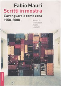 Scritti in mostra. L'avanguardia come zona. 1958-2008 - Librerie.coop