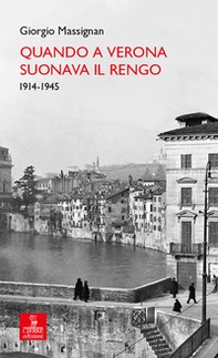 Quando a Verona suonava il Rengo. 1914-1945 - Librerie.coop