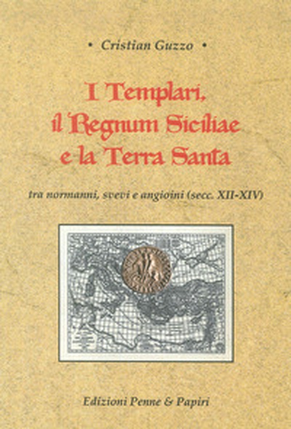 I templari, il Regnum Siciliae e la Terra Santa. Tra normanni, svevi e angioini (secc. XII-XIV) - Librerie.coop I templari, il Regnum Siciliae e la Terra Santa. Tra normanni, svevi e angioini (secc. XII-XIV) - Librerie.coop
