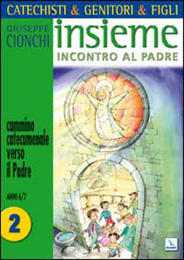 Catechisti & genitori & figli. Insieme incontro al Padre. Cammino catecumenale verso il Padre - Vol. 2 - Librerie.coop Catechisti & genitori & figli. Insieme incontro al Padre. Cammino catecumenale verso il Padre - Vol. 2 - Librerie.coop