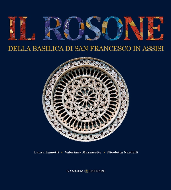 Il Rosone della Basilica di San Francesco in Assisi. Funzione luminosa e allusioni simboliche - Librerie.coop Il Rosone della Basilica di San Francesco in Assisi. Funzione luminosa e allusioni simboliche - Librerie.coop
