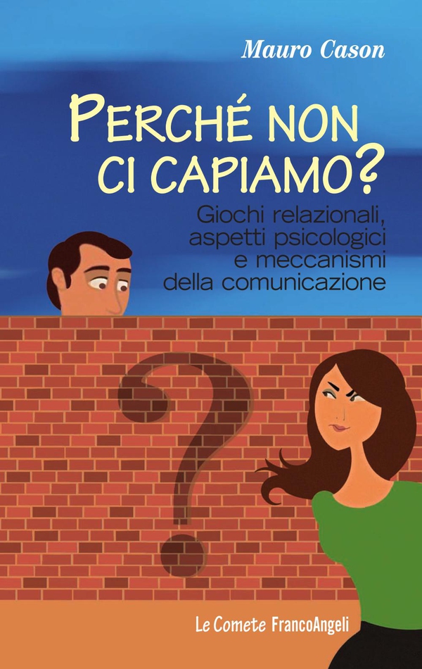 Perché non ci capiamo? Giochi relazionali, aspetti psicologici e meccanismi della comunicazione - Librerie.coop Perché non ci capiamo? Giochi relazionali, aspetti psicologici e meccanismi della comunicazione - Librerie.coop