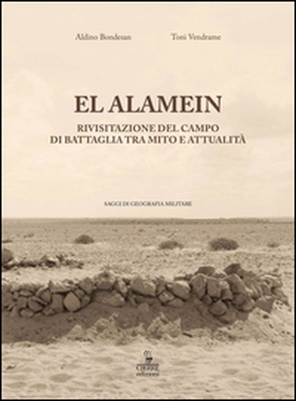 El Alamein. Rivisitazione del campo di battaglia tra mito e attualità - Librerie.coop El Alamein. Rivisitazione del campo di battaglia tra mito e attualità - Librerie.coop