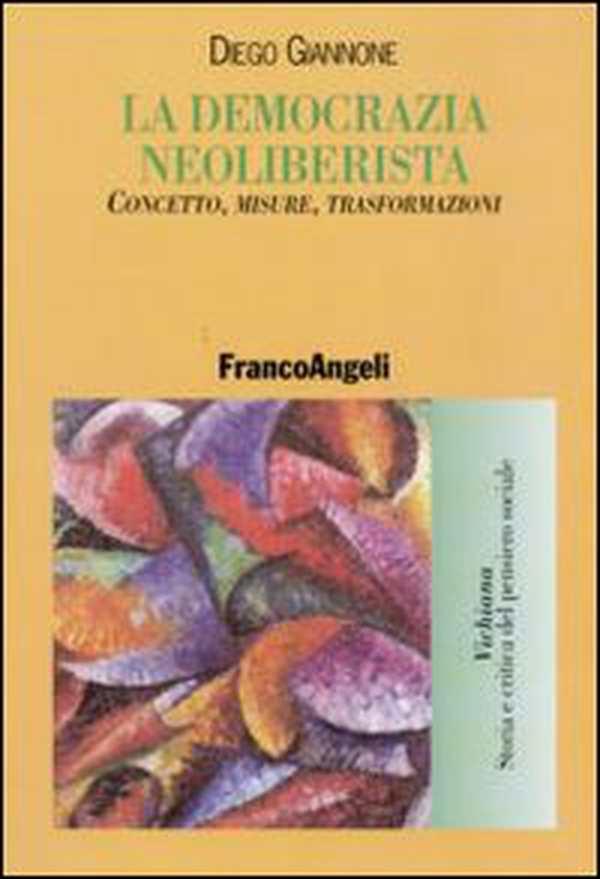 La democrazia neoliberista. Concetto, misure, trasformazioni - Librerie.coop La democrazia neoliberista. Concetto, misure, trasformazioni - Librerie.coop