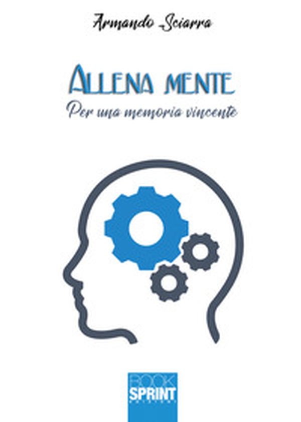 Allena mente. Per una memoria vincente - Librerie.coop Allena mente. Per una memoria vincente - Librerie.coop