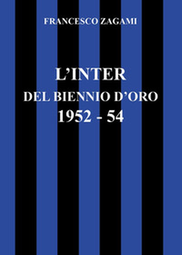 L'Inter del biennio d'oro 1952-1954 - Librerie.coop L'Inter del biennio d'oro 1952-1954 - Librerie.coop