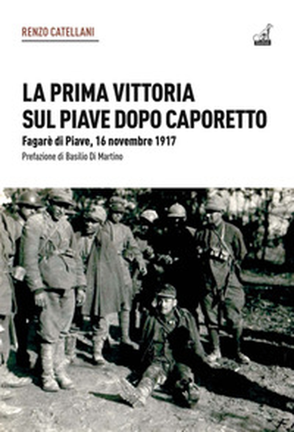 La prima vittoria sul Piave dopo Caporetto. Fagarè di Piave, 16 novembre 1917 - Librerie.coop La prima vittoria sul Piave dopo Caporetto. Fagarè di Piave, 16 novembre 1917 - Librerie.coop