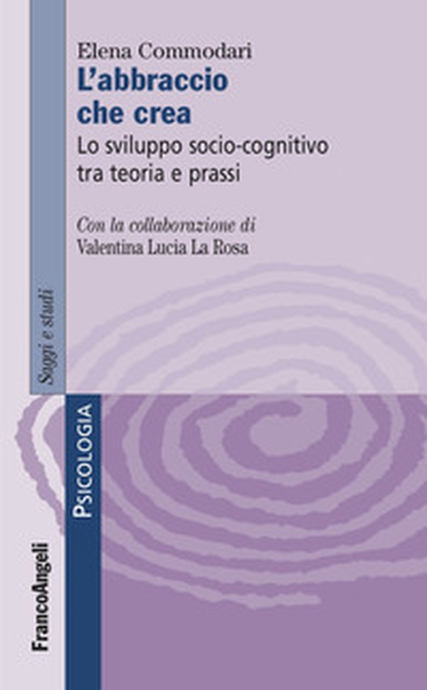 L'abbraccio che crea. Lo sviluppo socio-cognitivo tra teoria e prassi - Librerie.coop L'abbraccio che crea. Lo sviluppo socio-cognitivo tra teoria e prassi - Librerie.coop