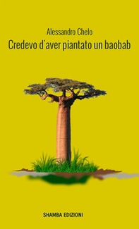 Credevo d'aver piantato un baobab - Librerie.coop