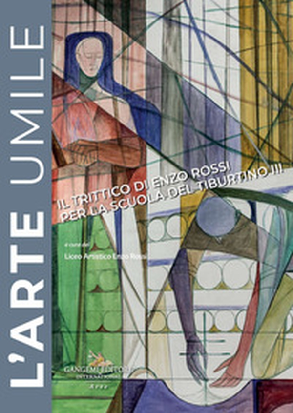 L'arte umile. Il trittico di Enzo Rossi per la Scuola del Tiburtino III - Librerie.coop L'arte umile. Il trittico di Enzo Rossi per la Scuola del Tiburtino III - Librerie.coop